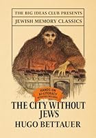The City Without Jews: A Novel of Our Time: A Chilling Vision of Exile, Prejudice, and Political Backlash - A Satirical Prophecy From 1920s Vienna 1968044256 Book Cover