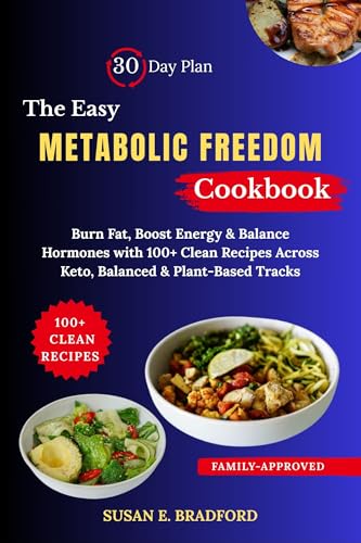 The Easy Metabolic Freedom Cookbook: Burn Fat, Boost Energy & Balance Hormones with 100+ Clean Recipes Across Keto, Balanced & Plant-Based Tracks (Includes ... Freedom Series Book 2) (English Edition)