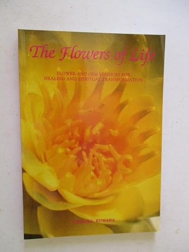 Flowers of Life: Flower and Gem Essences for Healing and Spiritual Transformation