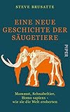 Eine neue Geschichte der Säugetiere: Mammut, Schnabeltier, Homo sapiens – wie sie die Welt eroberten - Steve Brusatte Übersetzer: Katja Hald 