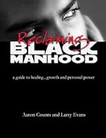 Reclaiming Black Manhood: A Guide to Healing, Growth and Personal Power 0977477401 Book Cover