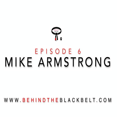 Episode 6 - Mike Armstrong | Behnd the Black Belt Podcast Por  arte de portada