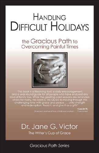 Handling Difficult Holidays: The Gracious Path to Overcoming Painful Times