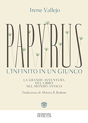 Papyrus. L'infinito in un giunco: La grande avventura del libro nel mondo antico