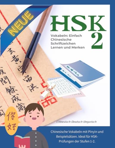 700 HSK2-Vokabeln: Einfach Chinesische Schriftzeichen Lernen und Merken (Chinesisch-Deutsch-Ungarisch): Chinesisch mit Pinyin & Beispielsatzen: Ideal fur HSK 1-2 Prufungen. (German Edition)