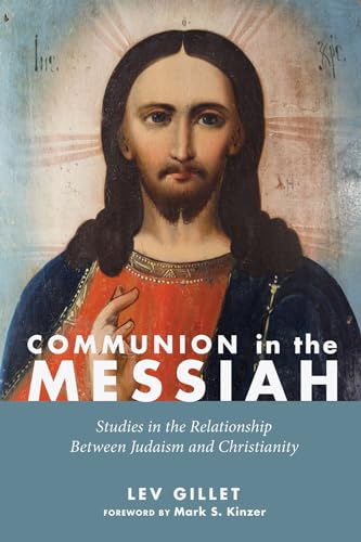Communion in the Messiah: Studies in the Relationship Between Judaism and Christianity