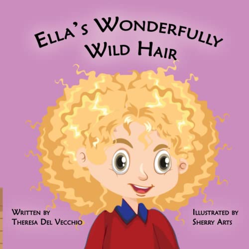 Ella's Wonderfully Wild Hair: A Story of Self-Acceptance, Understanding and Growth Ella's Wonderfully Wild Hair: A Story of Self-Acceptance, Understanding and Growth