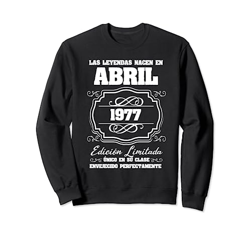 Las Leyendas nacen en Abril 1977 Cumpleaños 45 Sudadera