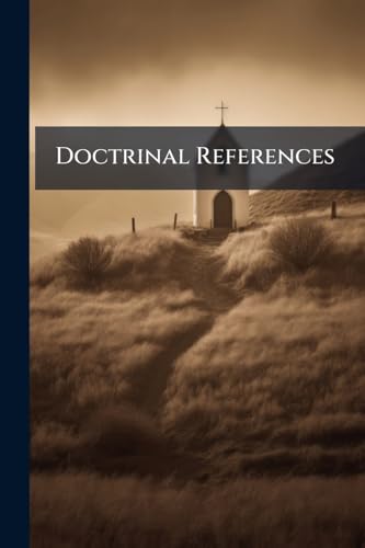 Doctrinal References: Texts From The Three Standard Books Arranged Under Subject Headings