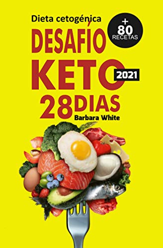 Desafío KETO 28 días: Dieta cetogénica 2021, para una rápida pérdida de peso y quema de grasa en solo 28 dias + 80 Recetas