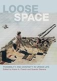 Loose Space: Possibility and Diversity in Urban Life