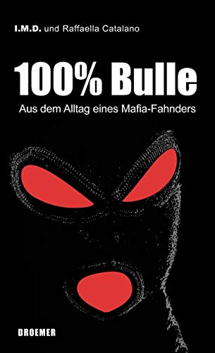 100% Bulle: Aus dem Alltag eines Mafia-Fahnders 100% Bulle: Aus dem Alltag eines Mafia-Fahnders