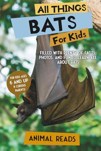 All Things Bats For Kids: Filled With Plenty of Facts, Photos, and Fun to Learn all About Bats