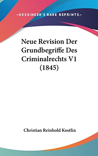 Neue Revision Der Grundbegriffe Des Criminalrechts V1 (1845) (English and German Edition)