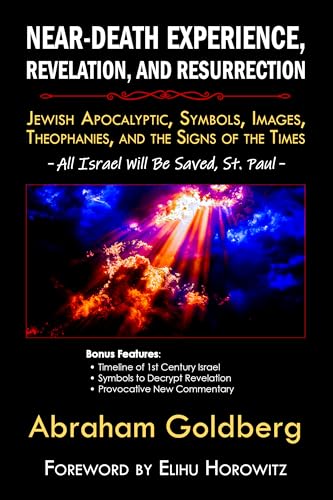 Near-Death Experience, Revelation, and Resurrection: Jewish Apocalyptic, Symbols, Images, Theophanies, and the Signs of the Times