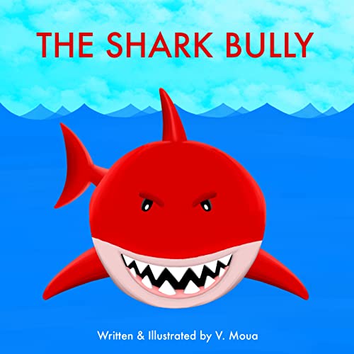 The Shark Bully: A children's book about friendship, bullying and teaching kindness