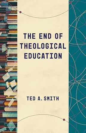The End of Theological Education (Theological Education between the Times (TEBT))