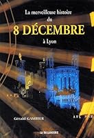 La merveilleuse histoire du 8 décembre à Lyon 2876293234 Book Cover