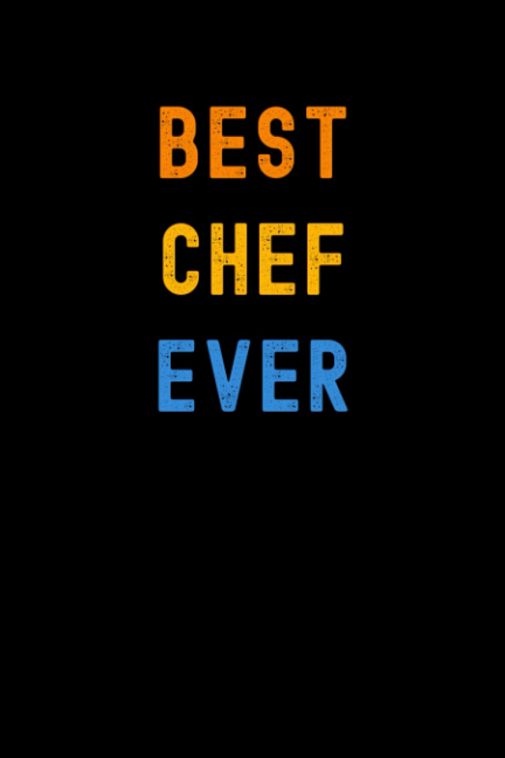 Best Chef Ever: Lined Journal Notebook, Cute Appreciation Notebook, Best Gift For Chef , 6x9 Inches With 120 Pages