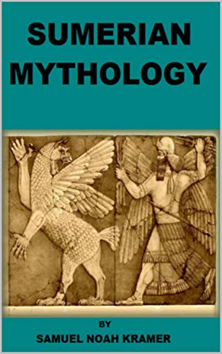Amazon Com Sumerian Mythology Ebook Noah Kramer Samuel Kindle Store