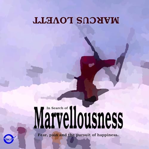 Page de couverture de In Search of Marvellousness: Fear, pain and the pursuit of happiness. Audiobook by Marcus Lovett