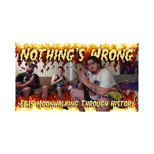 Nothing's Wrong #15 Moonwalking Through History