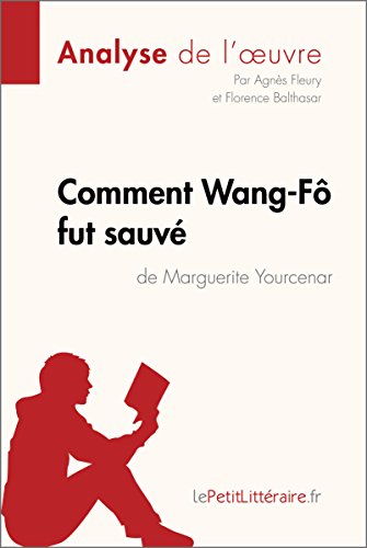  Comment Wang-Fô fut sauvé de Marguerite Yourcenar (Analyse de l'oeuvre): Comprendre la littératur Francais PDF