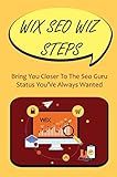 Wix Seo Wiz Steps: Bring You Closer To The Seo Guru Status You’Ve Always Wanted (English Edition)