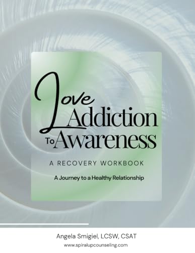Love Addiction to Love Awareness: A Recovery Workbook for Love Addiction and Love Avoidance