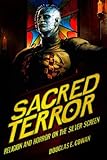 Sacred Terror: Religion and Horror on the Silver Screen