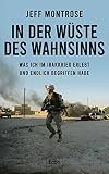 In der Wüste des Wahnsinns: Was ich im Irakkrieg erlebt und endlich begriffen habe