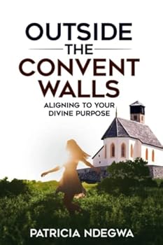 Paperback Outside The Convent Walls: Aligning To Your Divine Purpose Book