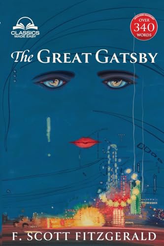The Great Gatsby (Classics Made Easy): Unabridged With 340+ Word Comprehensive Glossary, Character, And Location Guides