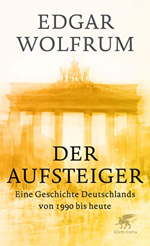 Der Aufsteiger: Eine Geschichte Deutschlands von 1990 bis heute (German Edition)