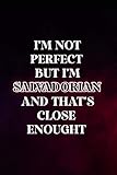 I'm Not Perfect But I'm Salvadorian And That's Close Enough: Birthday Journal Gift for Salvadorian Friends, Parents, Crewmates, Teachers, Lined Journal with Ruled Paper, Christmas and Birthday Gift