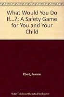 What Would You Do If...?: A Safety Game for You and Your Child 039537023X Book Cover