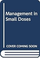 Management in Small Doses 0471617652 Book Cover