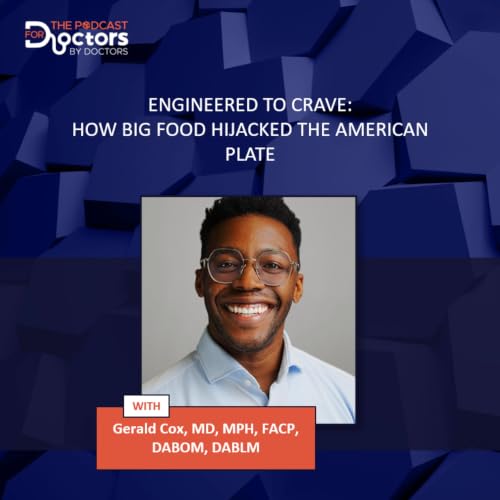 Gerald Cox, MD &ndash; Engineered to Crave: How Big Food Hijacked the American Plate