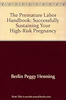 The Premature labor handbook: Successfully sustaining your high-risk pregnancy 0385199236 Book Cover