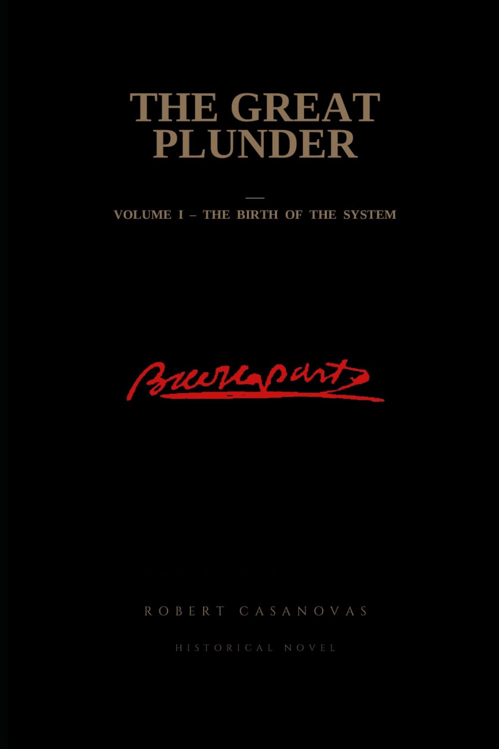The great plunder: Volume I - The birth of the system