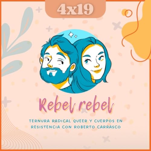 T04E19: Rebel Rebel | Ternura radical queer y cuerpos en resistencia con Roberto Carrasco | Entrevista a Glamspunkpress