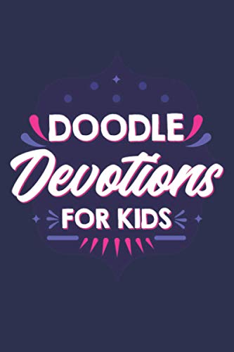 Doodle Devotions For Kids: Devotional Journal For Girls, Draw And Write Notebook For Prayers, Thanksgiving, And Bible Verses