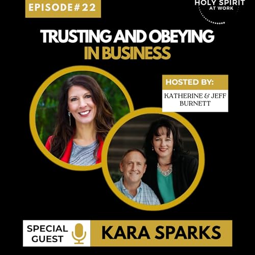 Trusting and Obeying in Business w/Kara Sparks | Holy Spirit at Work Podcast Ep. 22 cover art