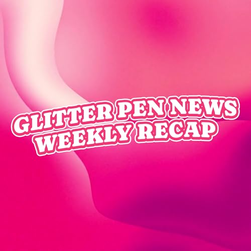 Glitter Pen News Weekly Recap cover art