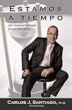 Estamos a Tiempo: de transformar nuestra vida... (Spanish Edition)