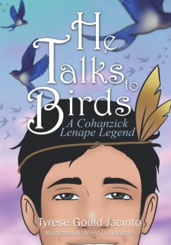 He Talks to Birds: A Cohanzick Lenape Legend (Pathways of Discovery: Indigenous Books of Integrity for Older Children, Native American Adventure Stories, Lessons, and History)