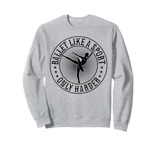 Ballet Like A Sport Only Harder - Ballerina Girl Ballett Sweatshirt
