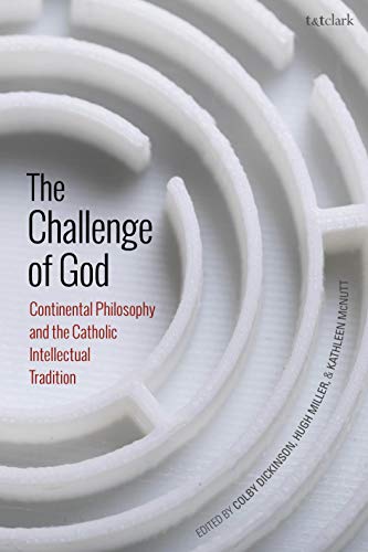 Challenge of God, The: Continental Philosophy and the Catholic Intellectual Tradition
