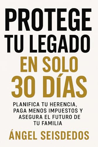 PROTEGE TU LEGADO EN SOLO 30 DIAS: PLANIFICA TU HERENCIA, PAGA ME...