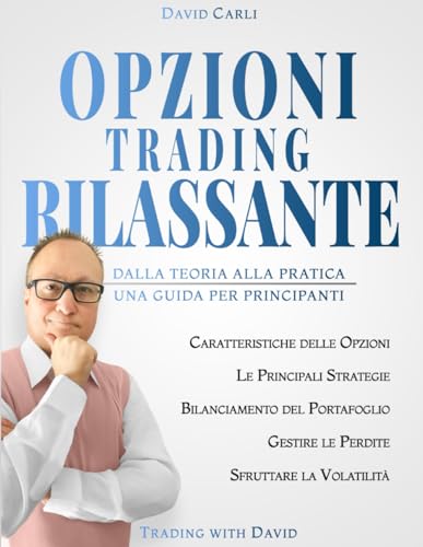 Opzioni Trading Rilassante: Dalla Teoria alla Pratica, Una Guida Completa per Principiant